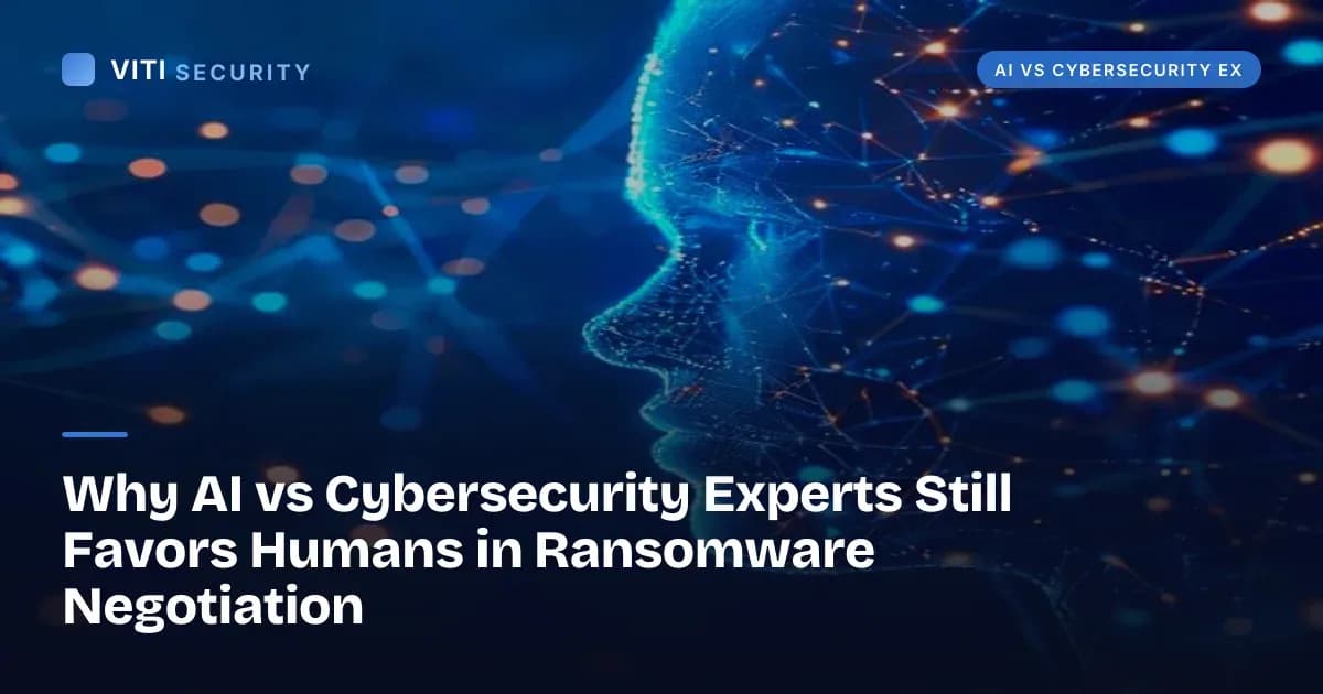 Why AI vs Cybersecurity Experts Still Favors Humans in Ransomware Negotiation - VITI Security