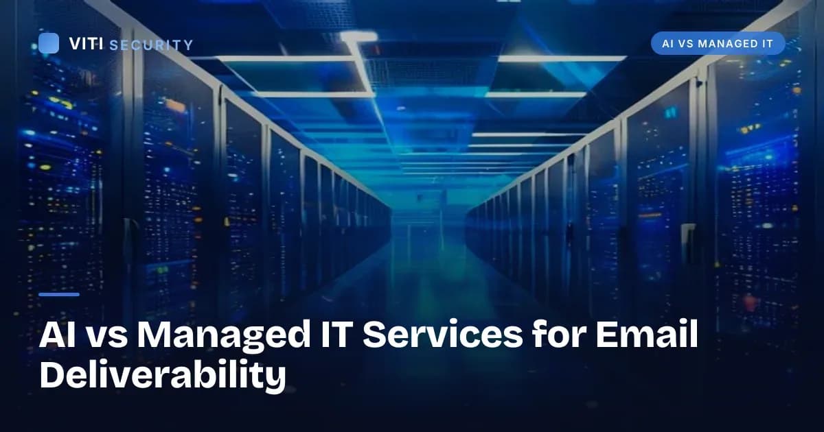 AI vs Managed IT Services for Email Deliverability - VITI Security
