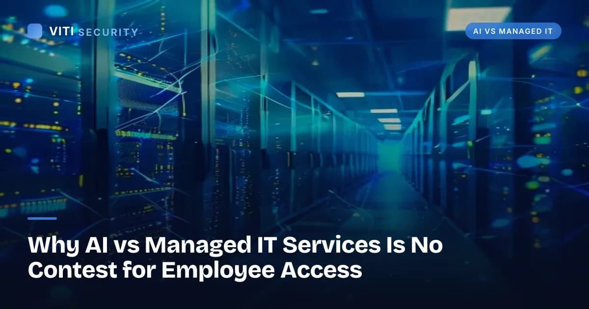 Why AI vs Managed IT Services Is No Contest for Employee Access - VITI Security