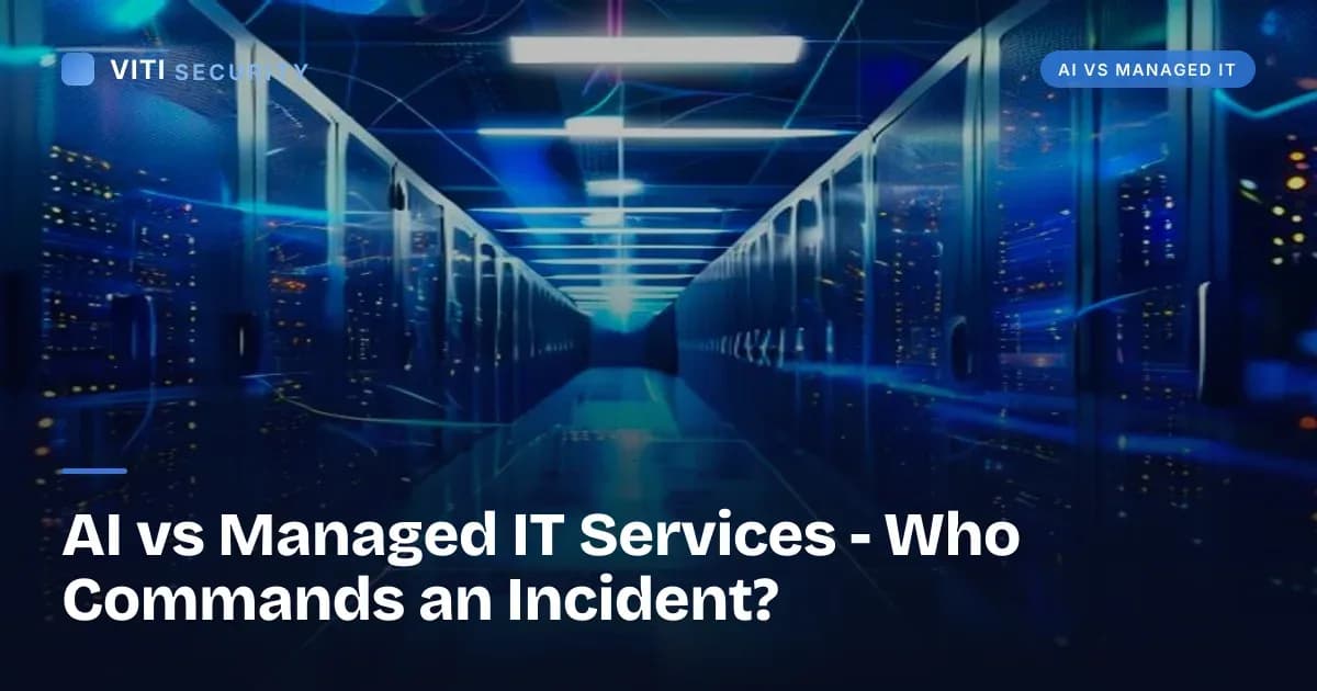 AI vs Managed IT Services - Who Commands an Incident? - VITI Security
