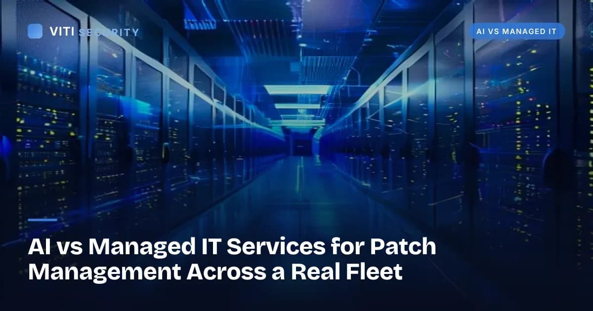 AI vs Managed IT Services for Patch Management Across a Real Fleet - VITI Security