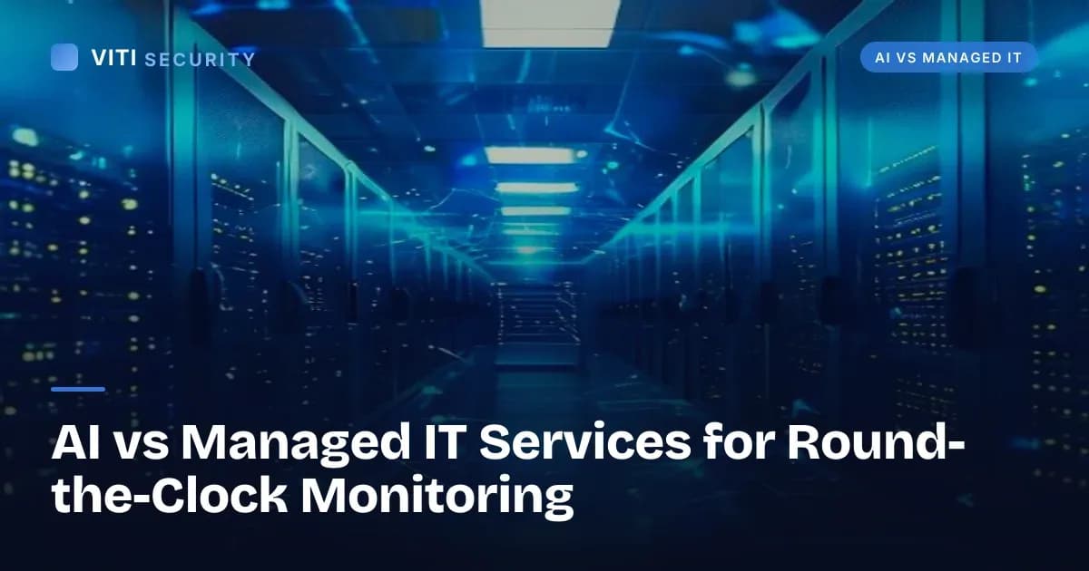 AI vs Managed IT Services for Round-the-Clock Monitoring - VITI Security