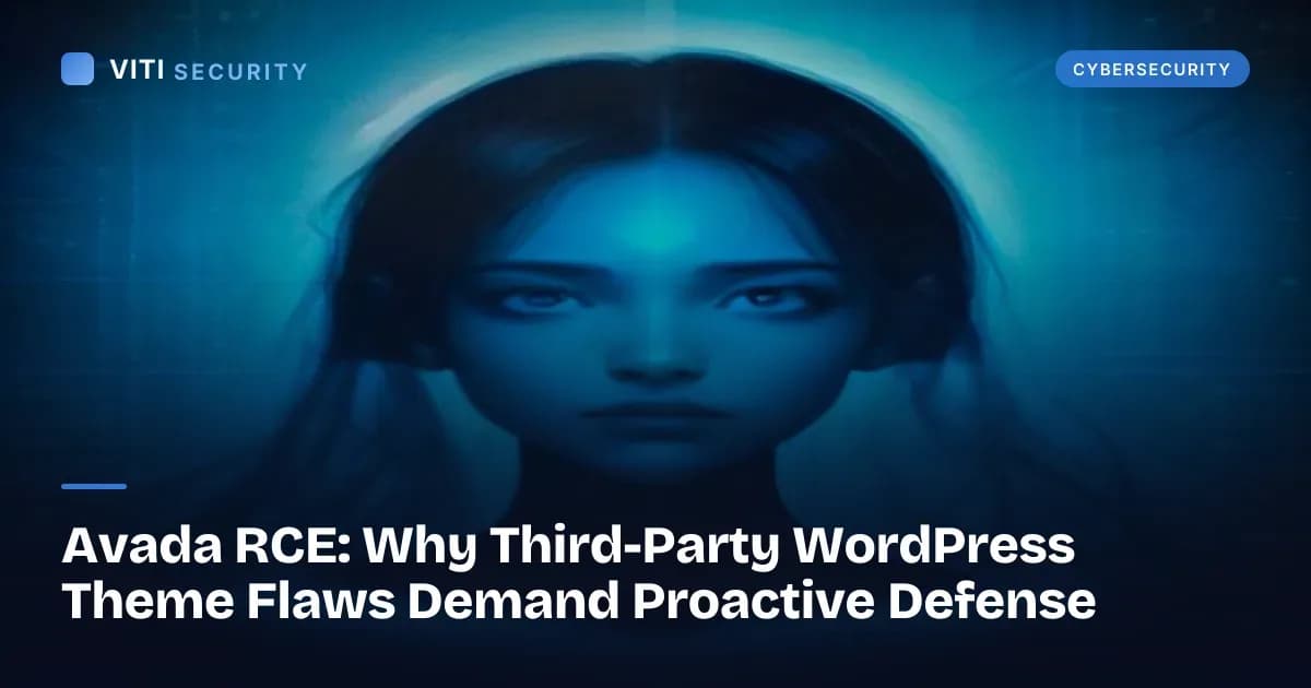 Avada RCE: Why Third-Party WordPress Theme Flaws Demand Proactive Defense - VITI Security