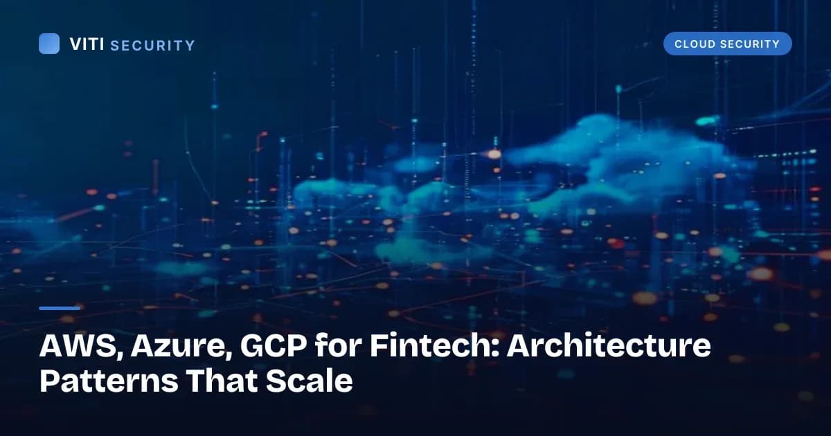 AWS, Azure, GCP for Fintech: Architecture Patterns That Scale - VITI Security