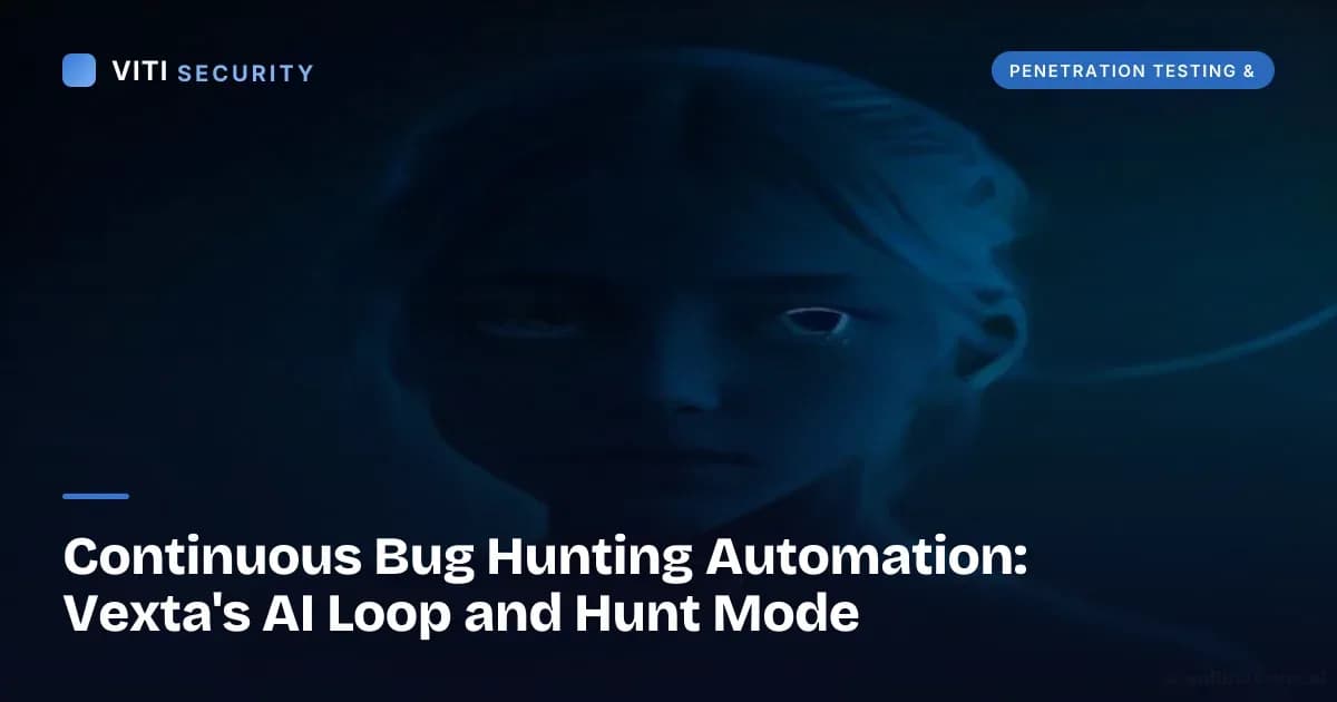 Continuous Bug Hunting Automation: Vexta's AI Loop and Hunt Mode - VITI Security