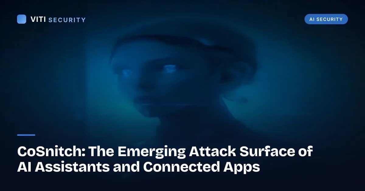 CoSnitch: The Emerging Attack Surface of AI Assistants and Connected Apps - VITI Security