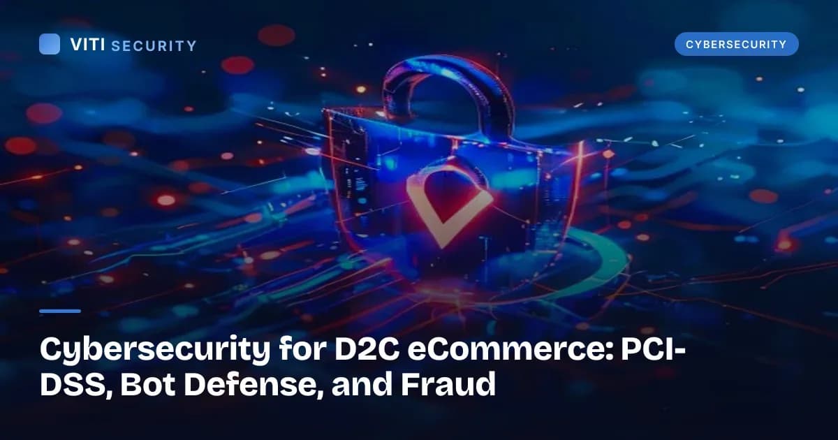 Cybersecurity for D2C eCommerce: PCI-DSS, Bot Defense, and Fraud - VITI Security