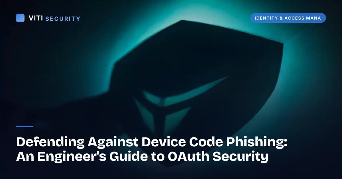Defending Against Device Code Phishing: An Engineer's Guide to OAuth Security - VITI Security