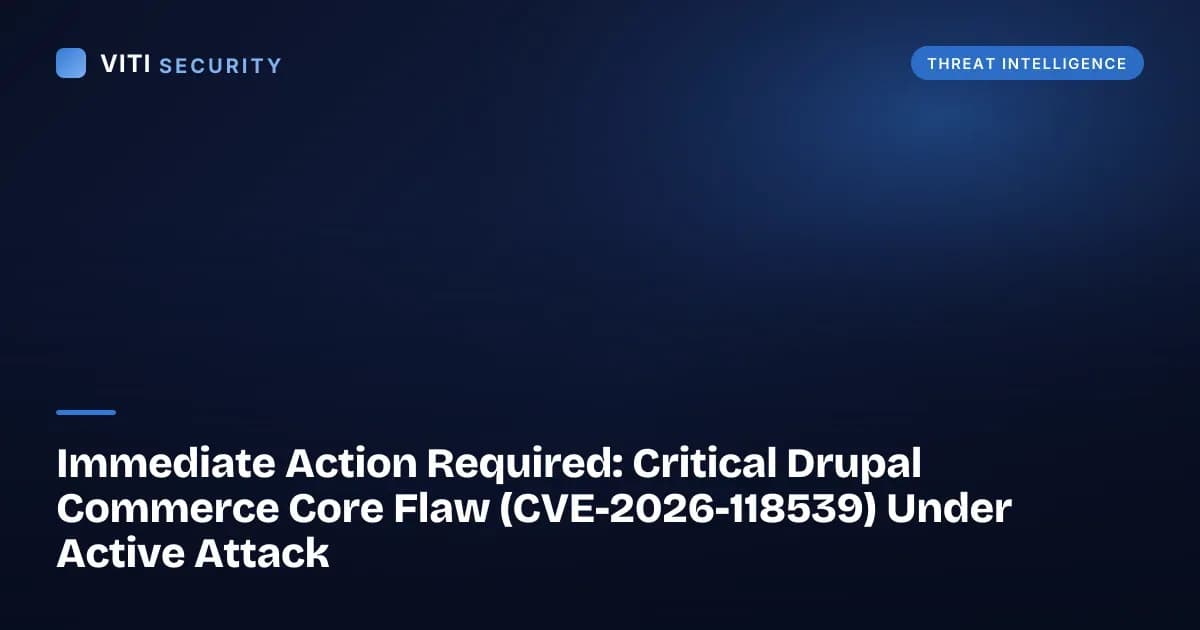 Immediate Action Required: Critical Drupal Commerce Core Flaw (CVE-2026-118539) Under Active Attack - VITI Security