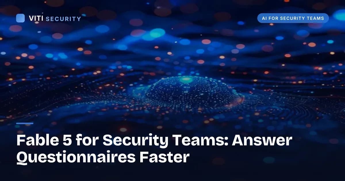 Fable 5 for Security Teams: Answer Questionnaires Faster - VITI Security