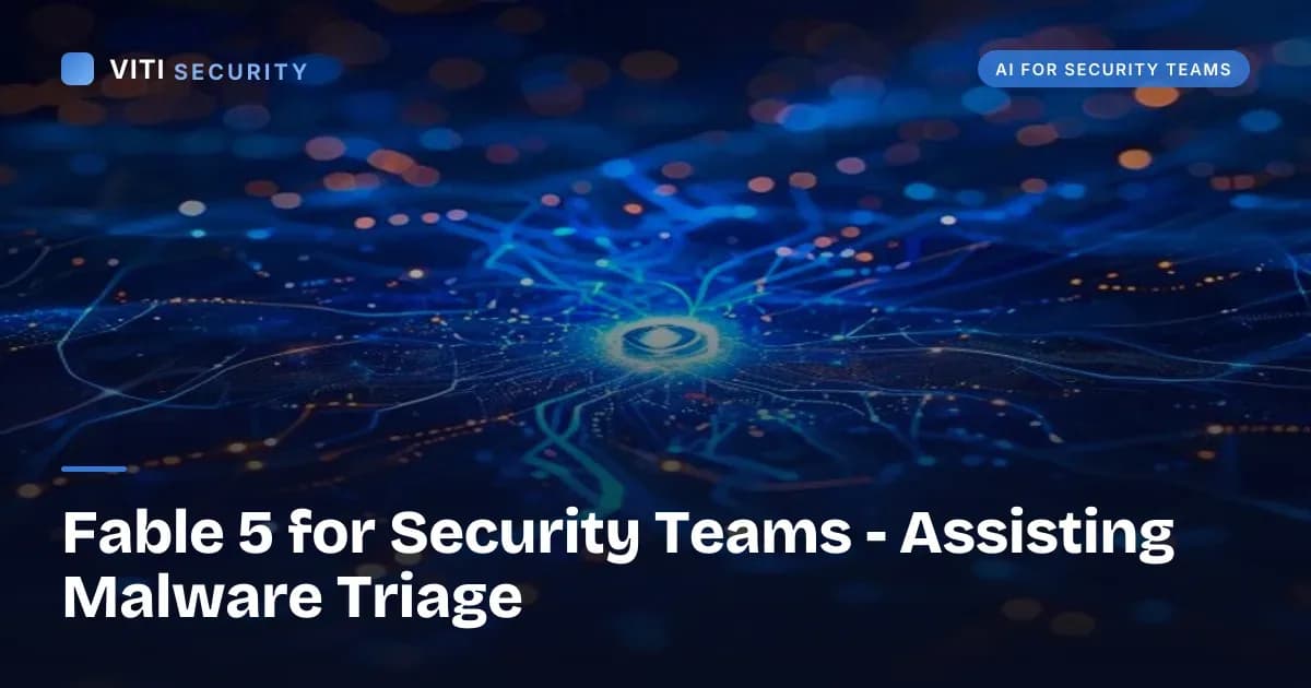 Fable 5 for Security Teams - Assisting Malware Triage - VITI Security