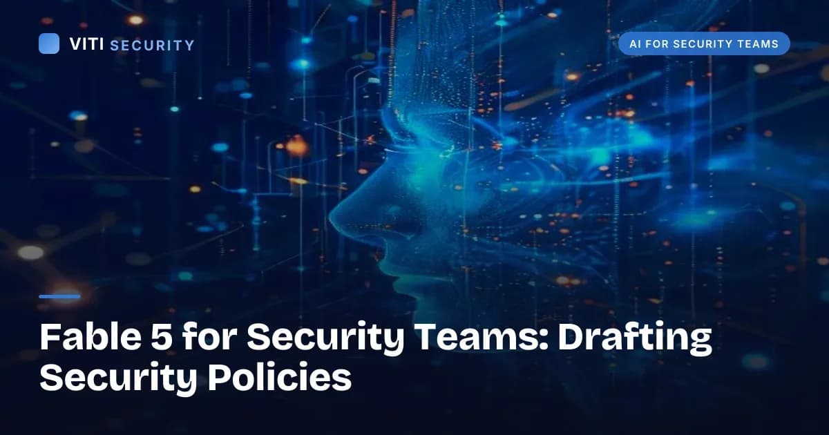 Fable 5 for Security Teams: Drafting Security Policies - VITI Security
