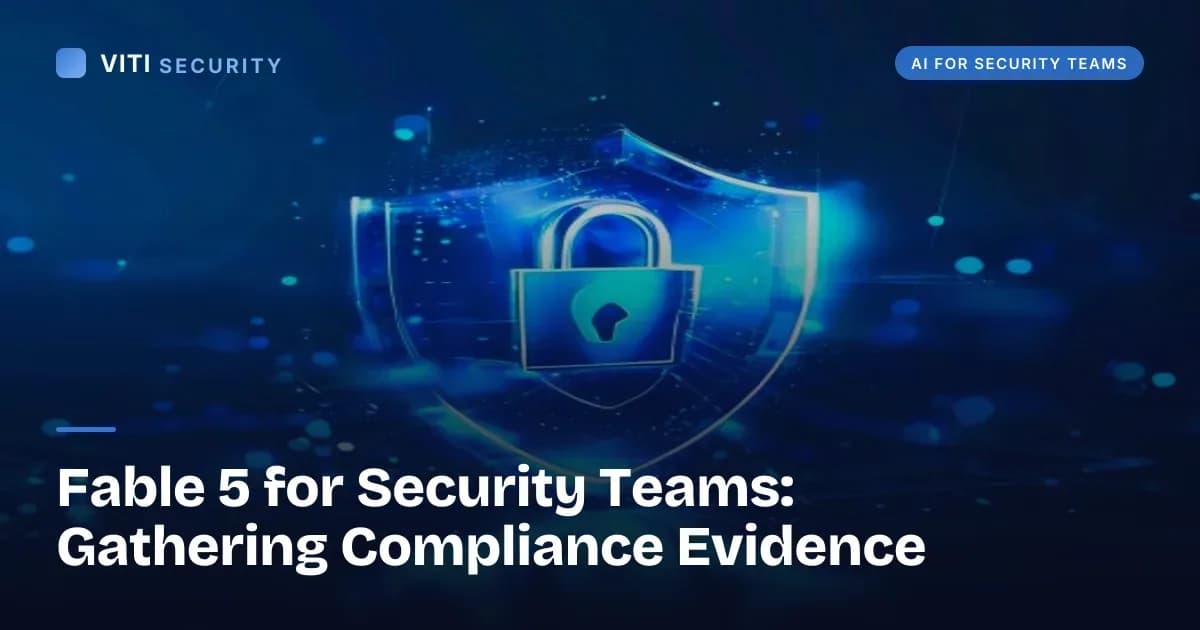 Fable 5 for Security Teams: Gathering Compliance Evidence - VITI Security