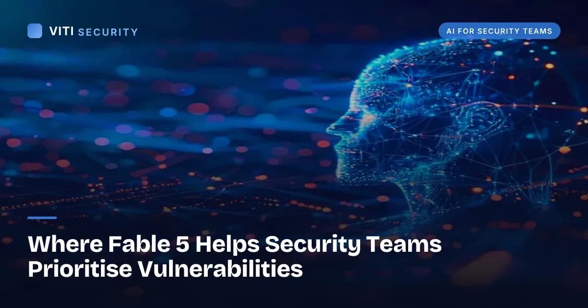Where Fable 5 Helps Security Teams Prioritise Vulnerabilities - VITI Security