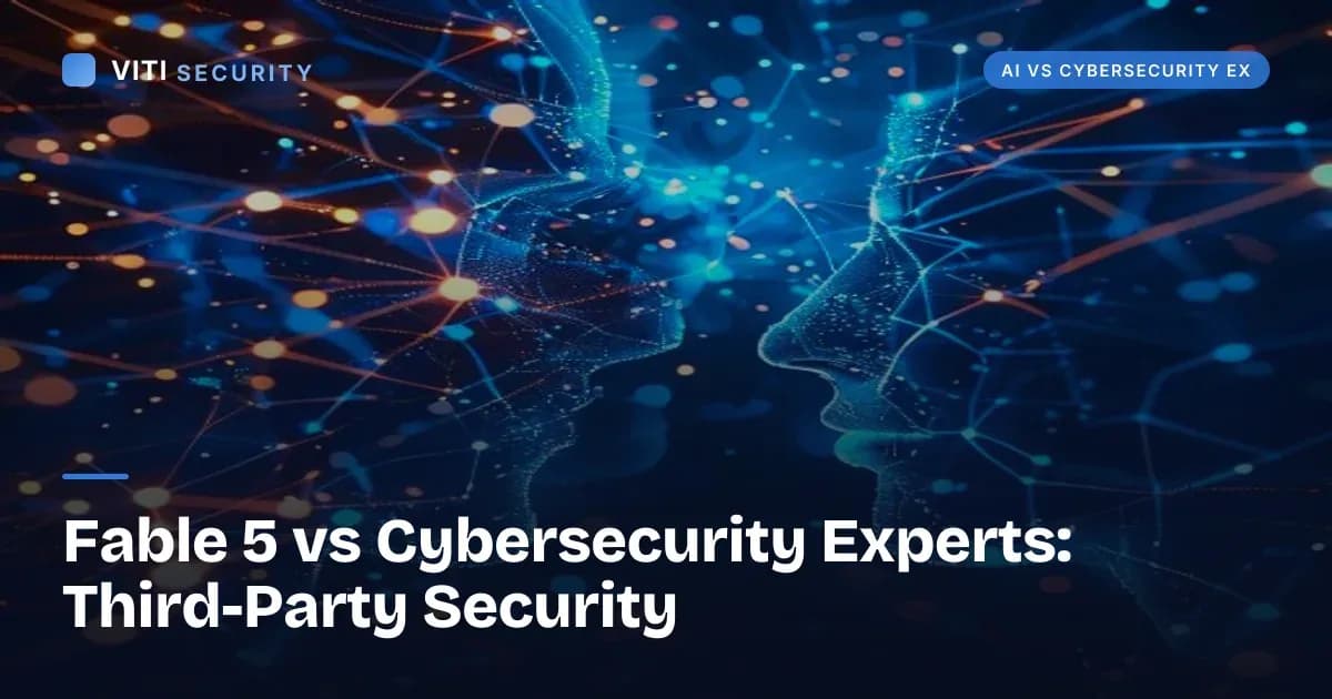 Fable 5 vs Cybersecurity Experts: Third-Party Security - VITI Security