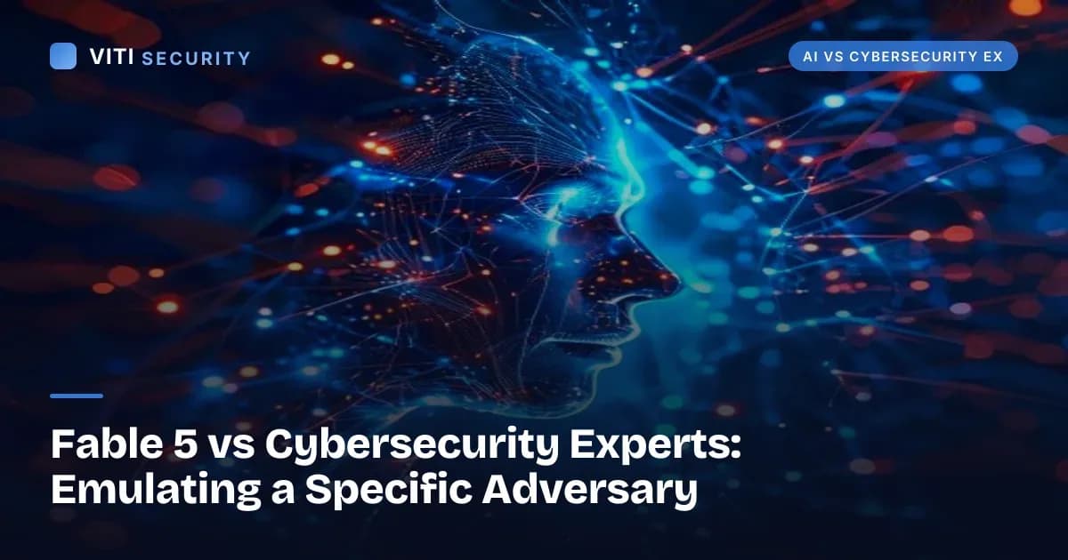 Fable 5 vs Cybersecurity Experts: Emulating a Specific Adversary - VITI Security
