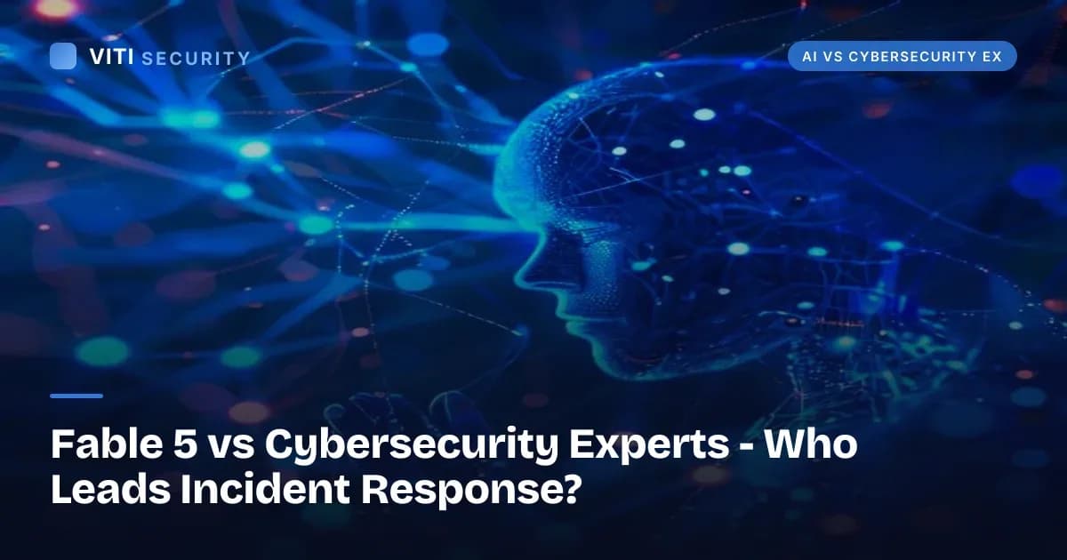 Fable 5 vs Cybersecurity Experts - Who Leads Incident Response? - VITI Security