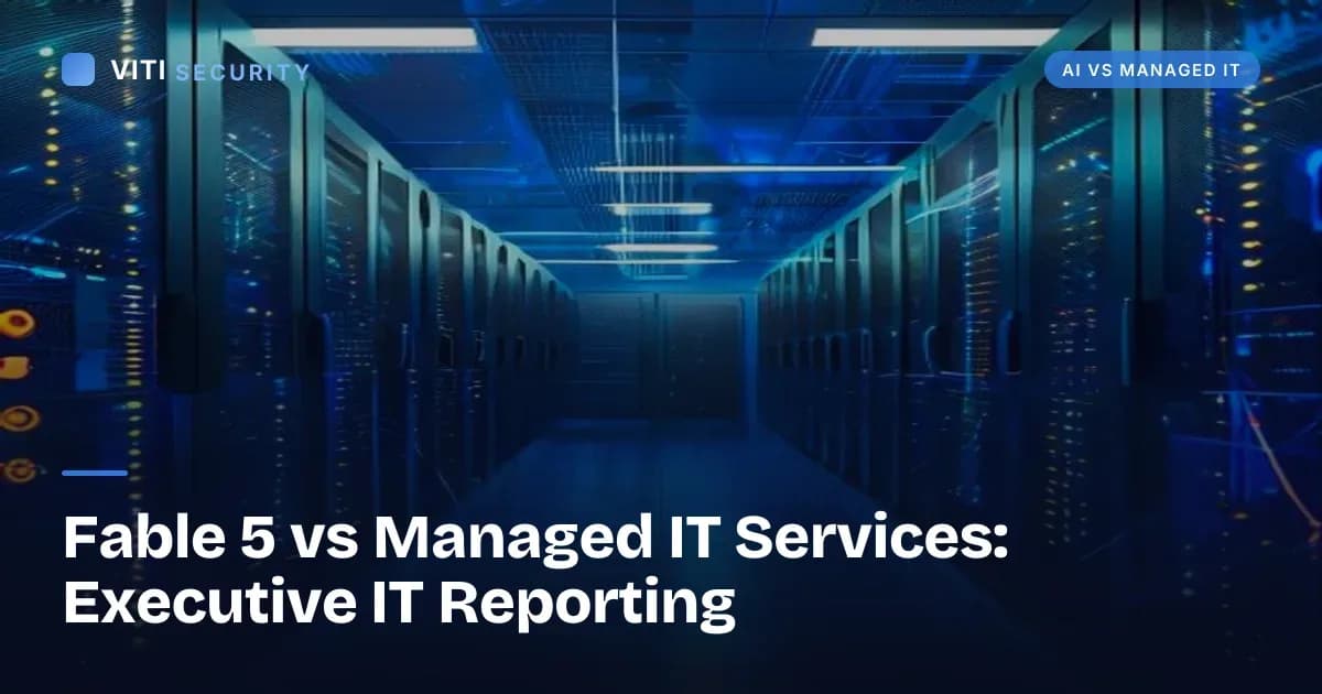 Fable 5 vs Managed IT Services: Executive IT Reporting - VITI Security