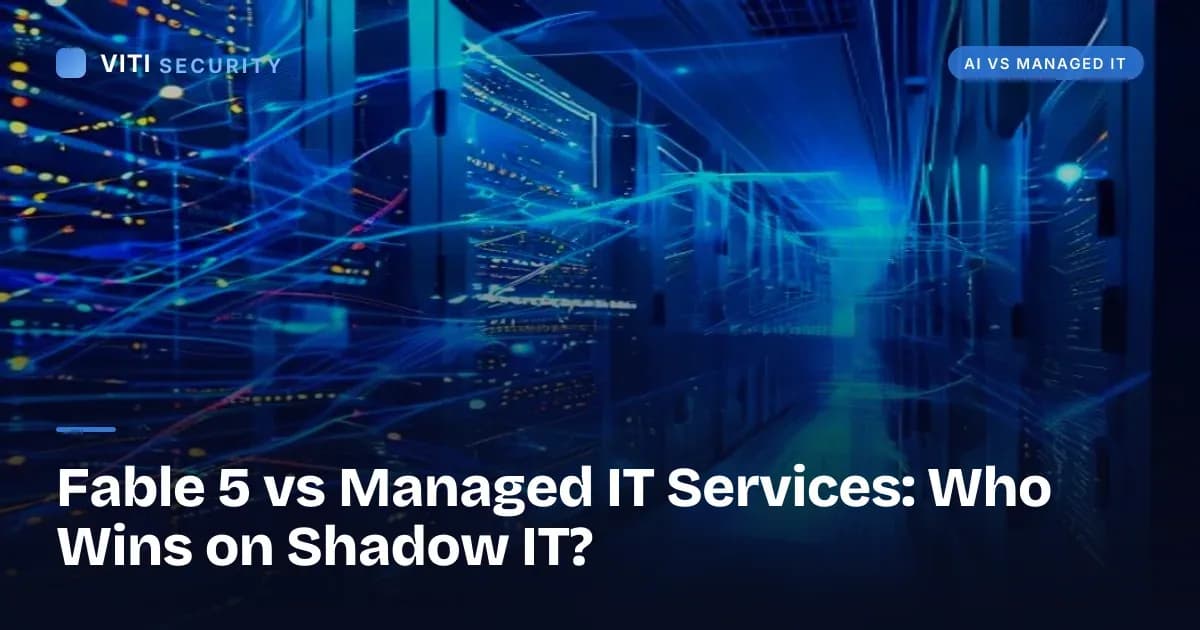 Fable 5 vs Managed IT Services: Who Wins on Shadow IT? - VITI Security