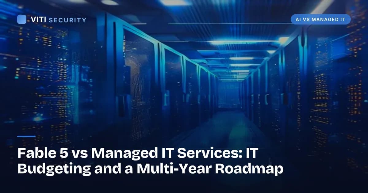Fable 5 vs Managed IT Services: IT Budgeting and a Multi-Year Roadmap - VITI Security