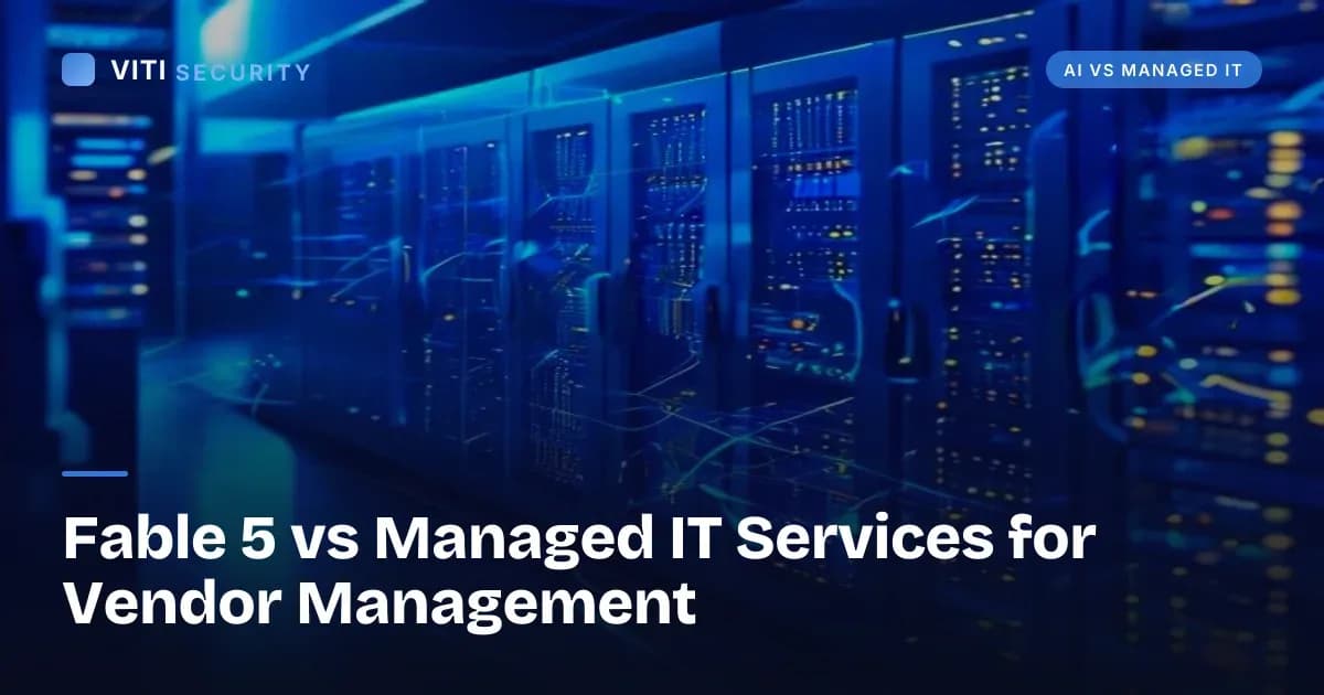Fable 5 vs Managed IT Services for Vendor Management - VITI Security