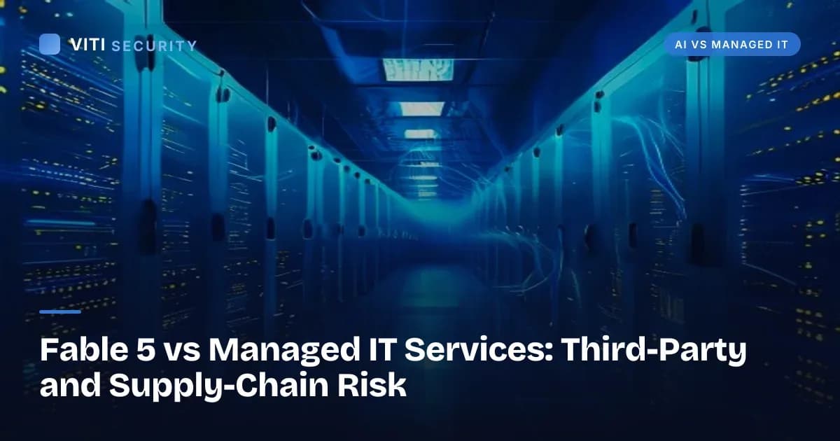 Fable 5 vs Managed IT Services: Third-Party and Supply-Chain Risk - VITI Security