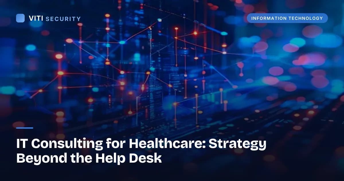 IT Consulting for Healthcare: Strategy Beyond the Help Desk - VITI Security