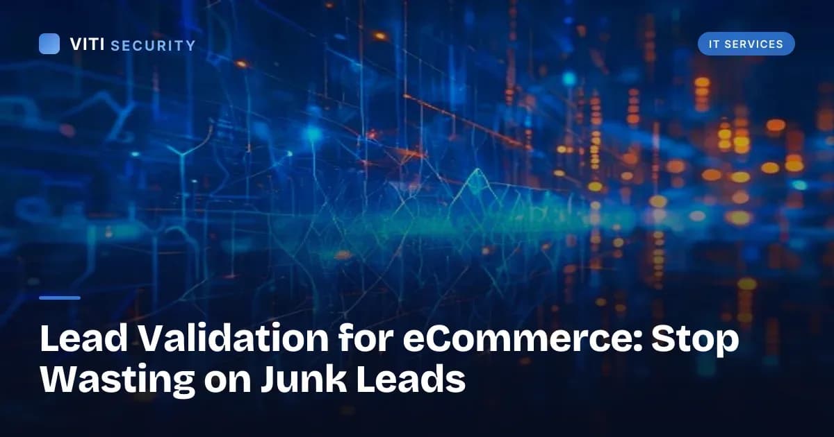 Lead Validation for eCommerce: Stop Wasting on Junk Leads - VITI Security