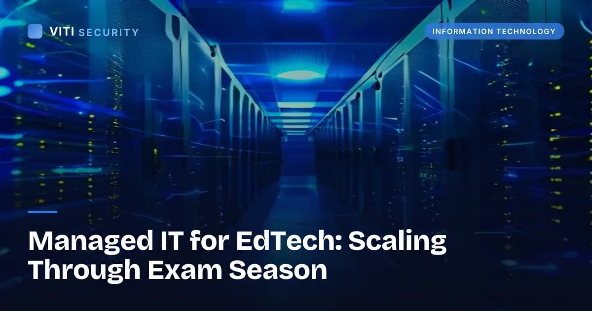 Managed IT for EdTech: Scaling Through Exam Season - VITI Security