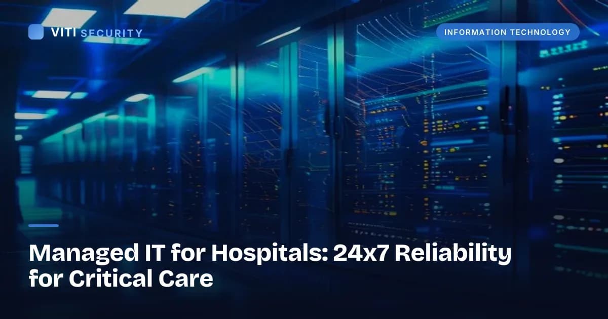 Managed IT for Hospitals: 24x7 Reliability for Critical Care - VITI Security