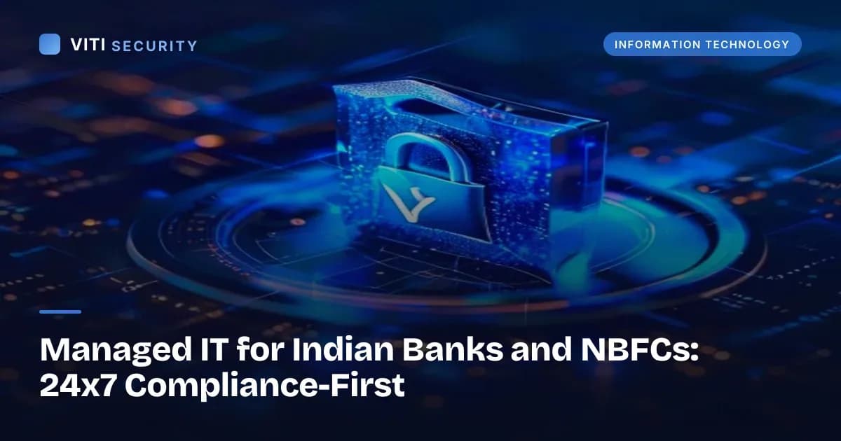 Managed IT for Indian Banks and NBFCs: 24x7 Compliance-First - VITI Security