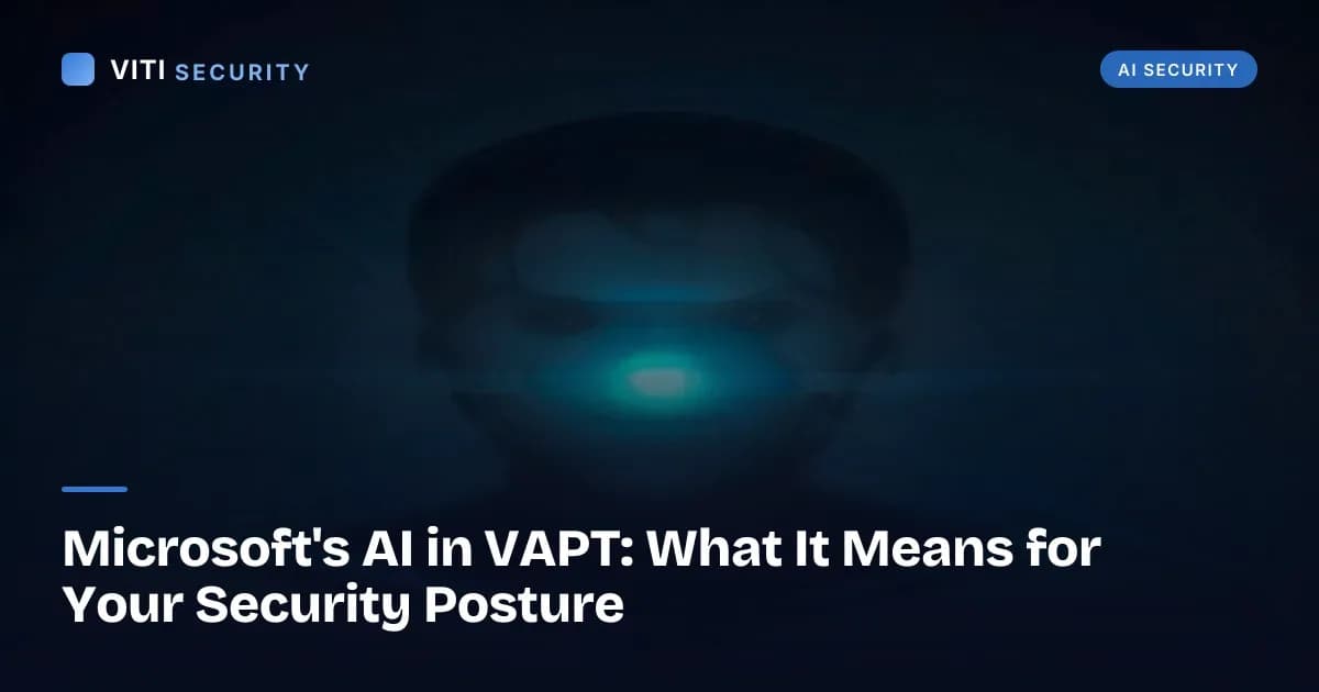 Microsoft's AI in VAPT: What It Means for Your Security Posture - VITI Security