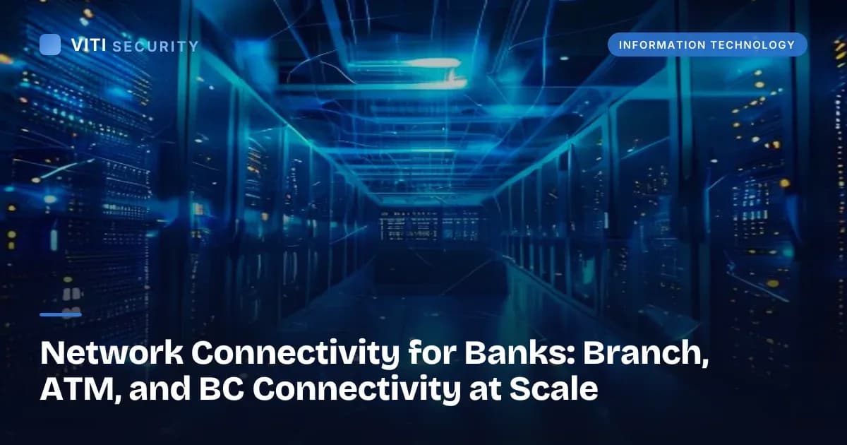Network Connectivity for Banks: Branch, ATM, and BC Connectivity at Scale - VITI Security