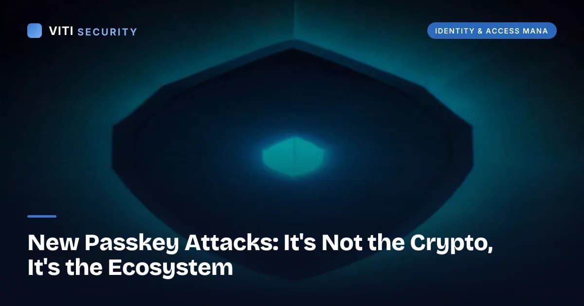 New Passkey Attacks: It's Not the Crypto, It's the Ecosystem - VITI Security