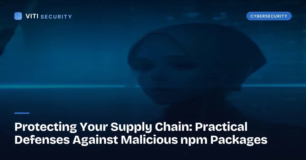 Protecting Your Supply Chain: Practical Defenses Against Malicious npm Packages - VITI Security