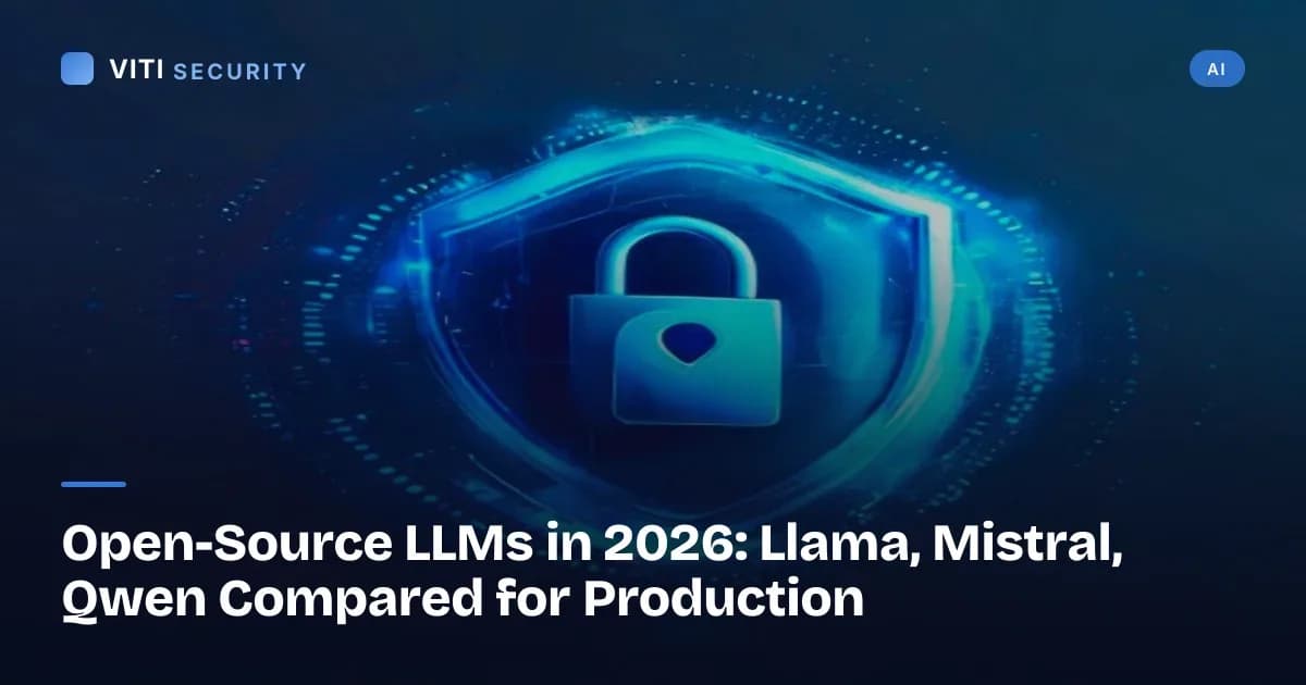 Open-Source LLMs in 2026: Llama, Mistral, Qwen Compared for Production - VITI Security