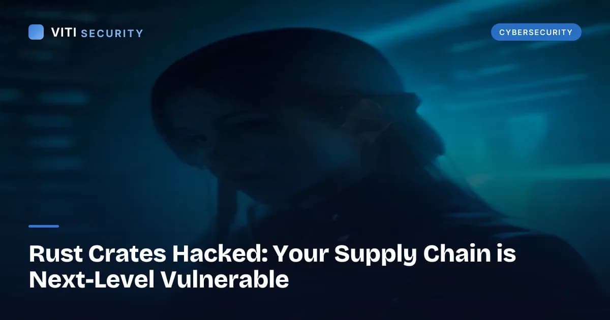 Rust Crates Hacked: Your Supply Chain is Next-Level Vulnerable - VITI Security