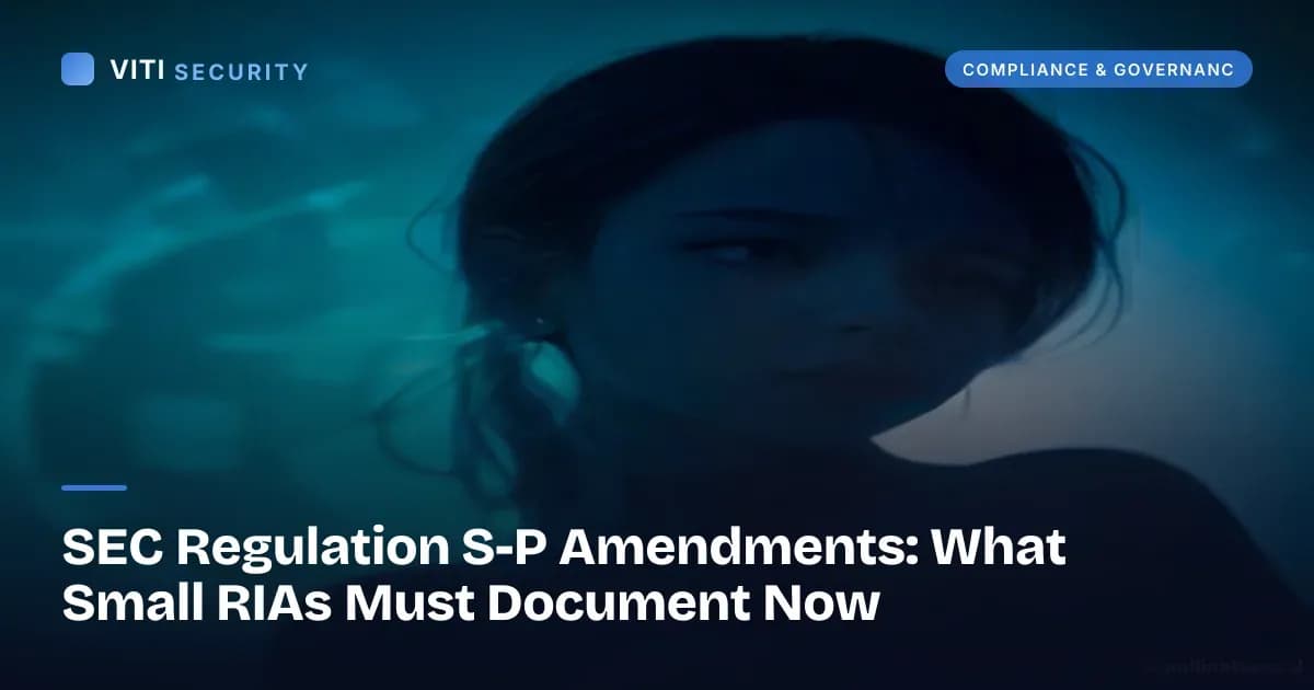 SEC Regulation S-P Amendments: What Small RIAs Must Document Now - VITI Security