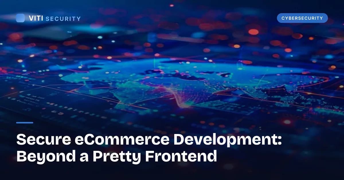 Secure eCommerce Development: Beyond a Pretty Frontend - VITI Security