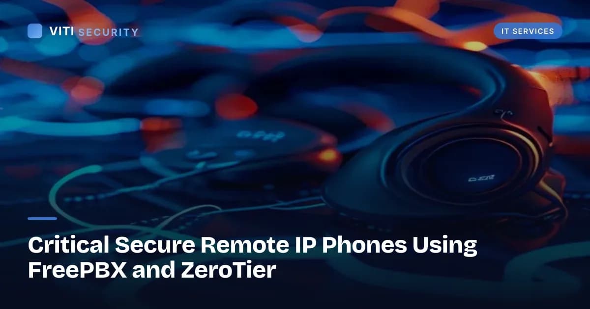 Critical Secure Remote IP Phones Using FreePBX and ZeroTier - VITI Security
