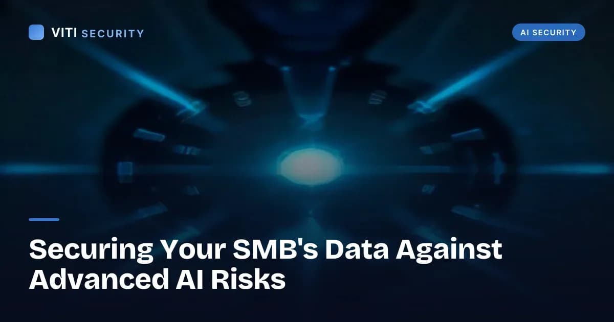 Securing Your SMB's Data Against Advanced AI Risks - VITI Security