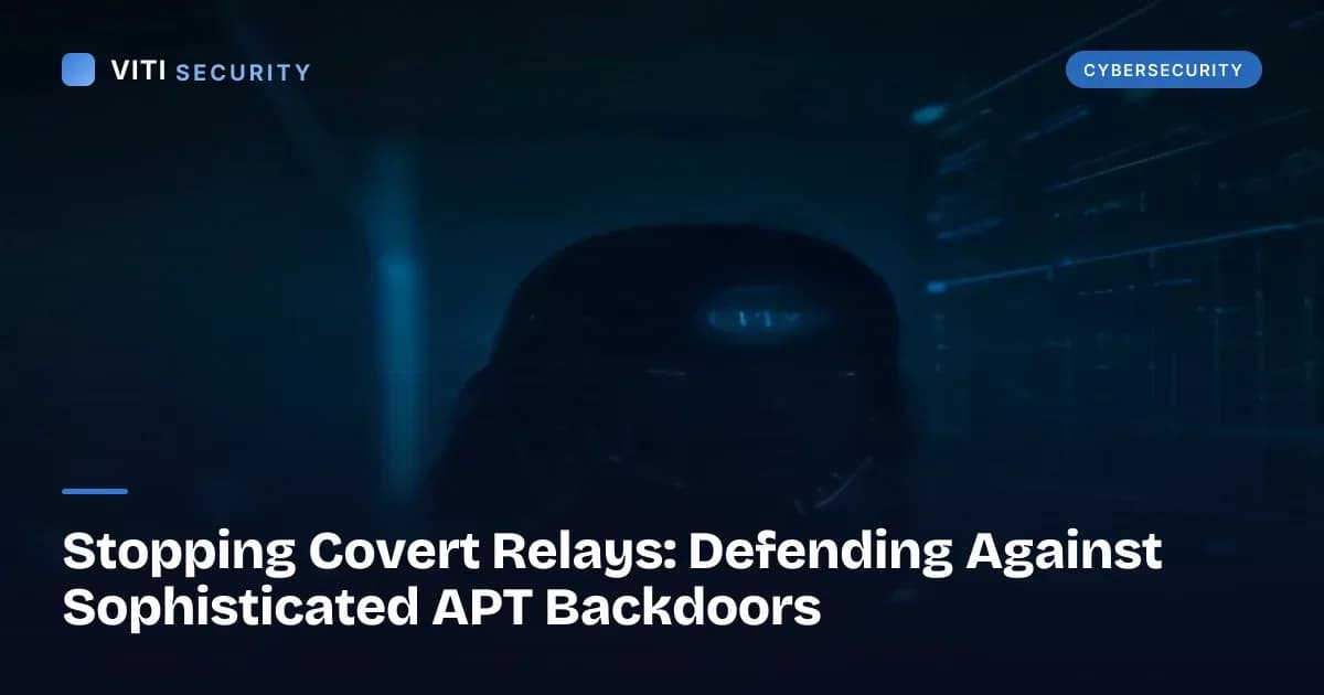 Stopping Covert Relays: Defending Against Sophisticated APT Backdoors - VITI Security