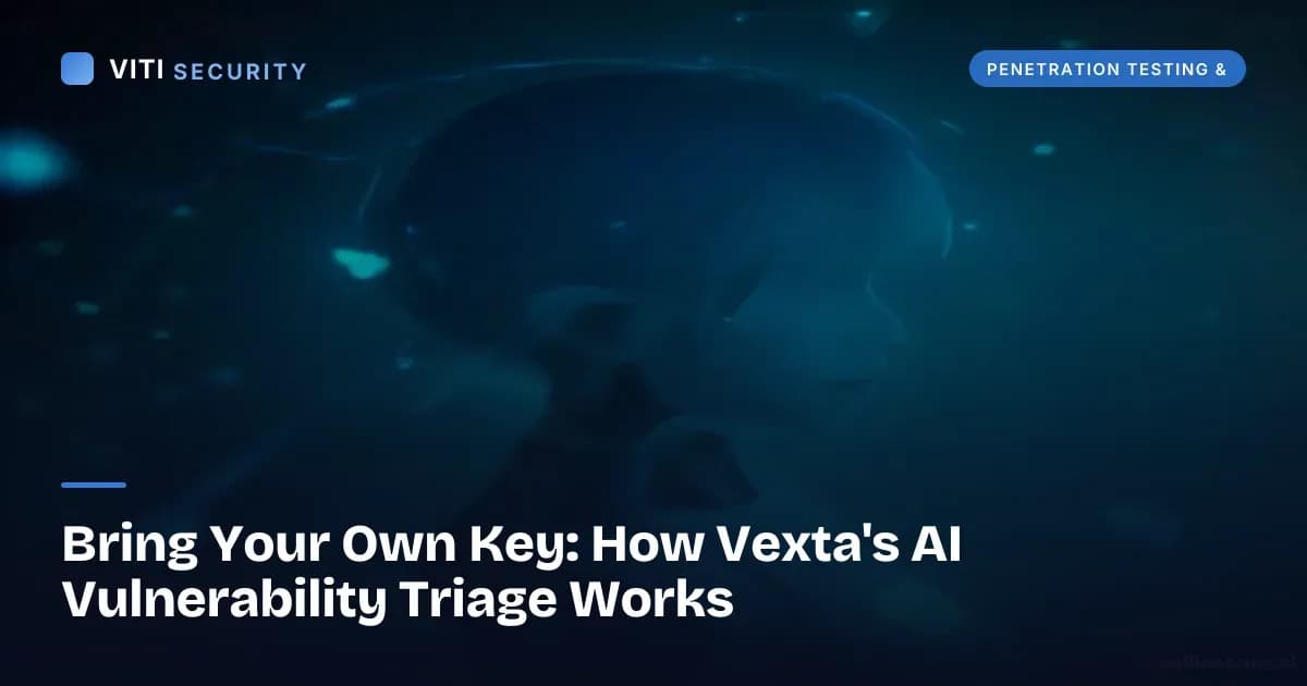 Bring Your Own Key: How Vexta's AI Vulnerability Triage Works - VITI Security
