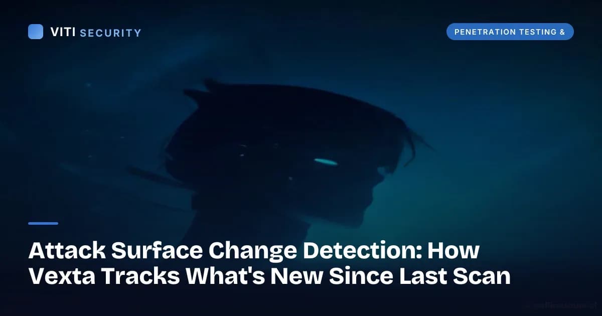 Attack Surface Change Detection: How Vexta Tracks What's New Since Last Scan - VITI Security