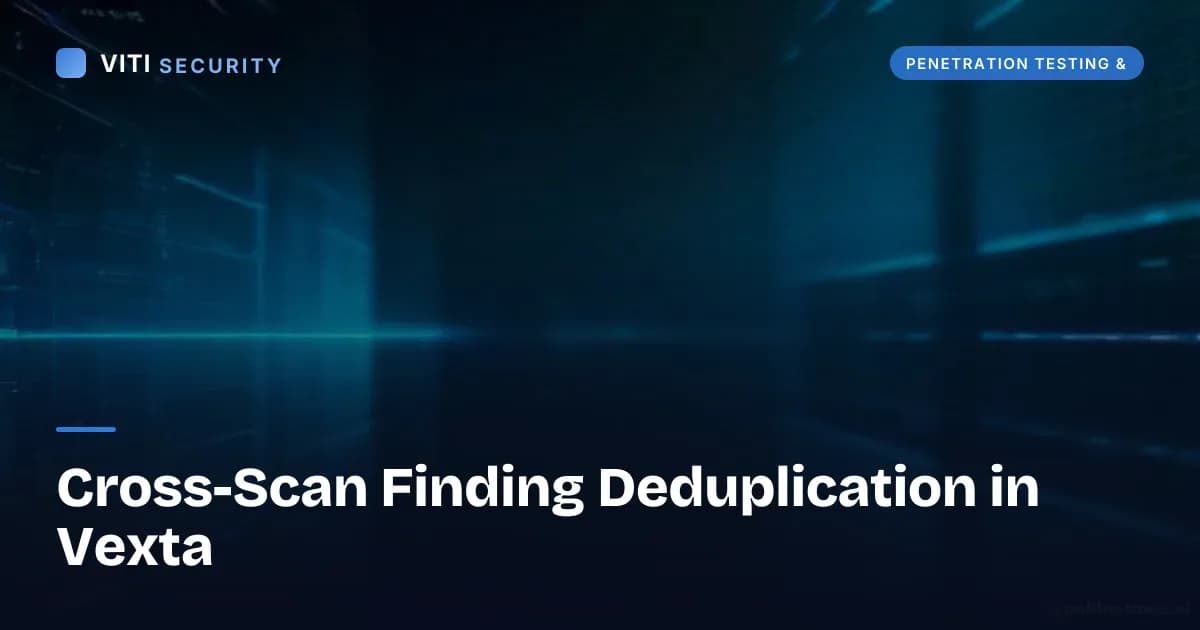 Cross-Scan Finding Deduplication in Vexta - VITI Security