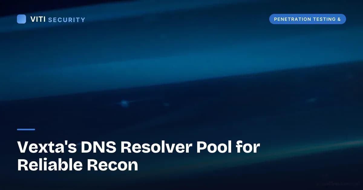 Vexta's DNS Resolver Pool for Reliable Recon - VITI Security