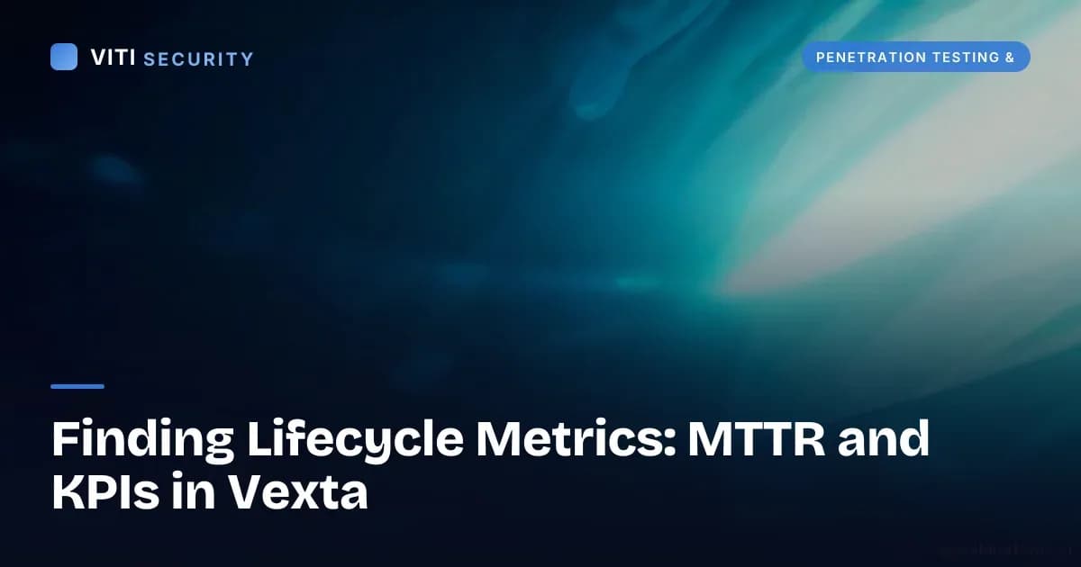 Finding Lifecycle Metrics: MTTR and KPIs in Vexta - VITI Security