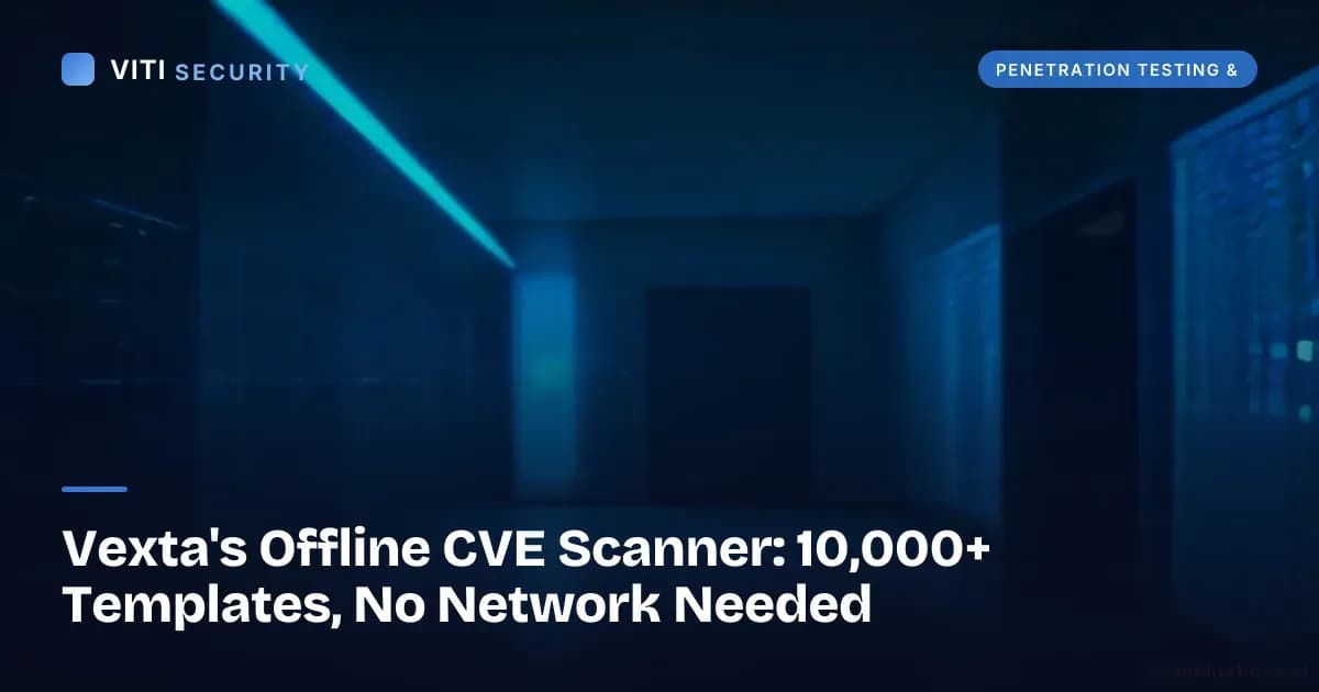 Vexta's Offline CVE Scanner: 10,000+ Templates, No Network Needed - VITI Security