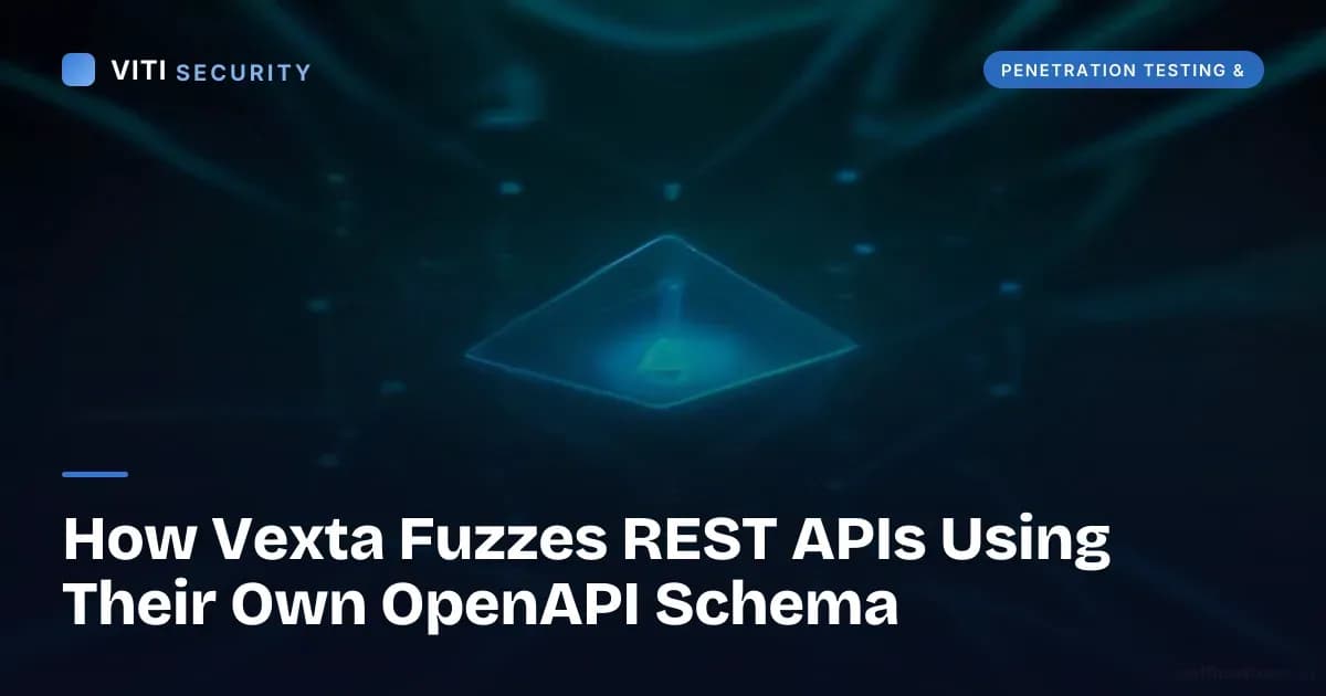 How Vexta Fuzzes REST APIs Using Their Own OpenAPI Schema - VITI Security
