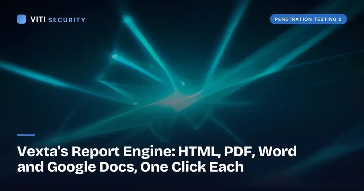 Vexta's Report Engine: HTML, PDF, Word and Google Docs, One Click Each - VITI Security